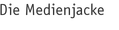 Die Medienjacke