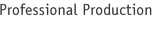 Professional Production