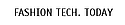 fashion tech. today