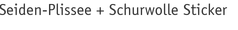 Seiden-Plissee + Schurwolle Stickerei